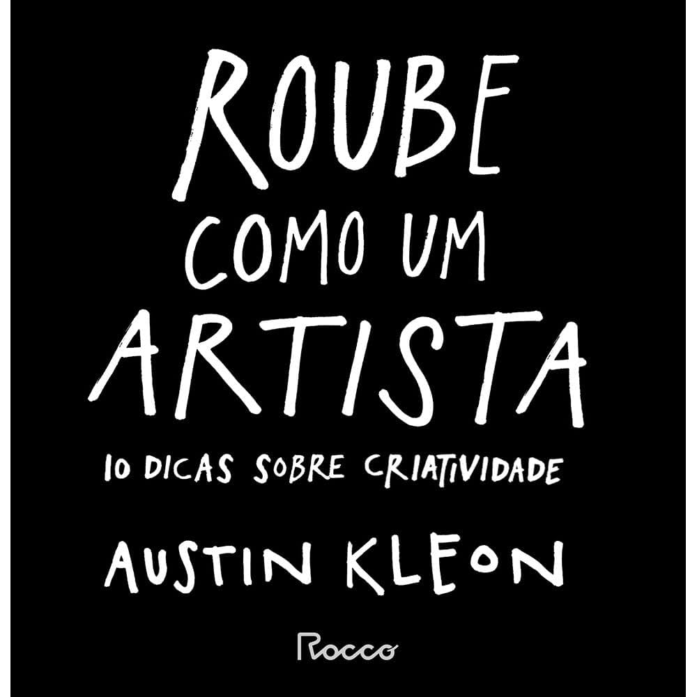 “Roube Como Um Artista” – Austin Kleon, livros pouco conhecidos